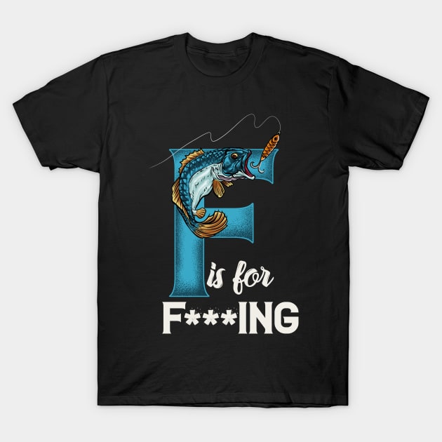 Funny F is for Fishing Lover Tee For Fisherman Lucky Fisher T-Shirt by Proficient Tees